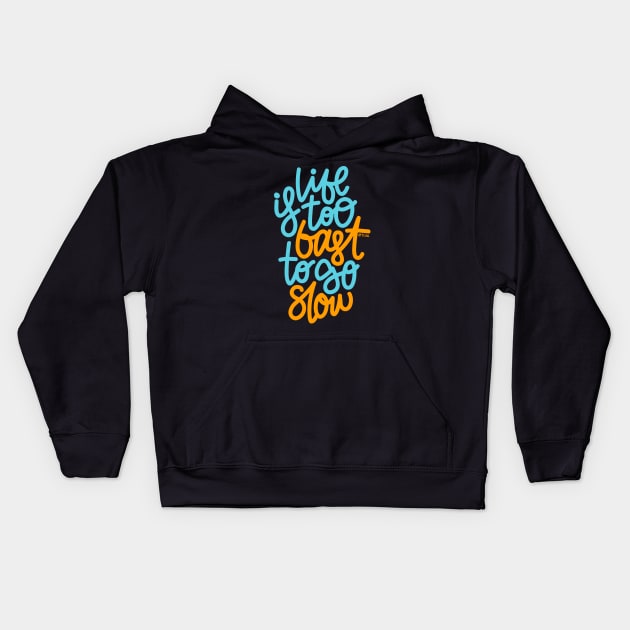 Life Is too Fast To Go Slow - Blue Orange Kids Hoodie by hoddynoddy